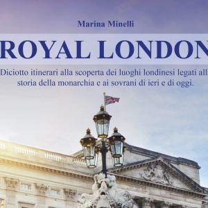 RoyalLondon Royal London, diciotto itinerari per scoprire i luoghi “cult” della monarchia britannica