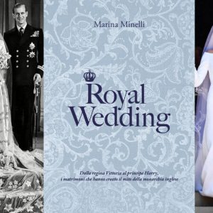 Royal Wedding il libro, tutti i segreti dei matrimoni reali
